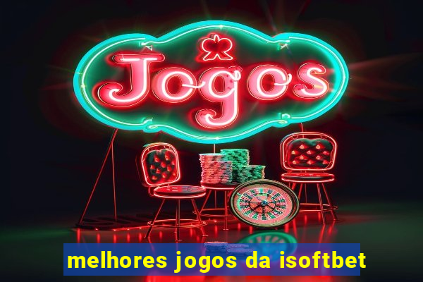 melhores jogos da isoftbet